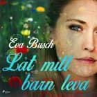 Låt mitt barn leva af Eva Busch