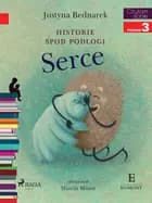 Historie spod podłogi - Serce af Justyna Bednarek