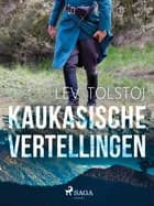 Kaukasische Vertellingen af Lev Tolstoj