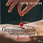 Gepassioneerde ontmoetingen 1: Jessica - erotisch verhaal af Sofia Fritzson