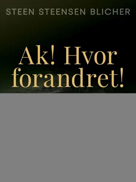 Ak! Hvor forandret af Steen Steensen Blicher