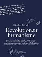 Revolutionær humanisme. En introduktion til 1930 ernes venstreorienterede kulturtidsskrifter