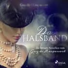 Das Halsband - die besten Novellen von Guy de Maupassant af Guy de Maupassant