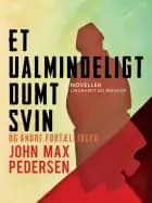 Et ualmindeligt dumt svin – og andre fortællinger