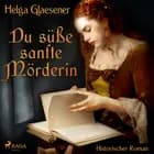 Du süße sanfte Mörderin af Helga Glaesener