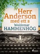 Herr Anderson med ett s af Waldemar Hammenhög