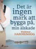 Det är ingen mark att bygga på, min älskade af Waldemar Hammenhög