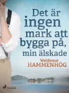 Det är ingen mark att bygga på, min älskade
