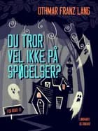 Du tror vel ikke på spøgelser?