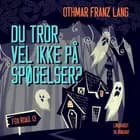 Du tror vel ikke på spøgelser?