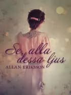 Se, alla dessa ljus