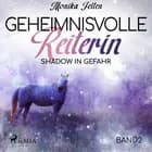 Geheimnisvolle Reiterin - Shadow in Gefahr af Monika Felten