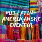 Mit latinamerikanske eventyr af Lis Andersen