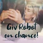 Giv Robot en chance! af Lin Hallberg