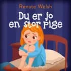 Du er jo en stor pige af Renate Welsh