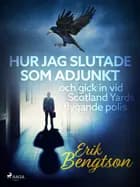 Hur jag slutade som adjunkt och gick in vid Scotland Yards flygande polis af Erik Bengtson