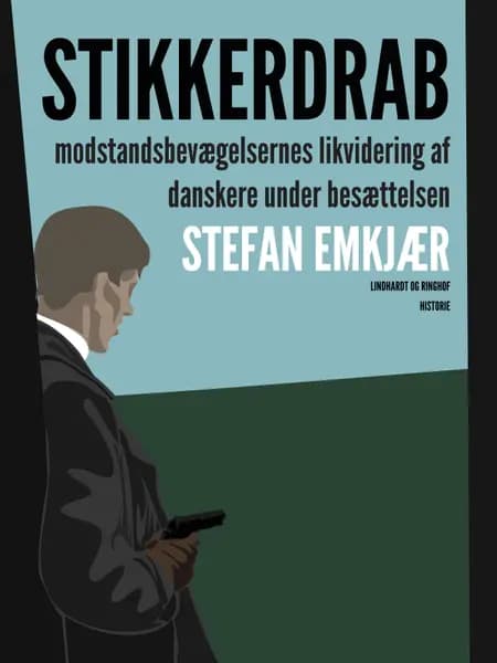 Stikkerdrab. Modstandsbevægelsens likvidering af danskere under besættelsen af Stefan Emkjær