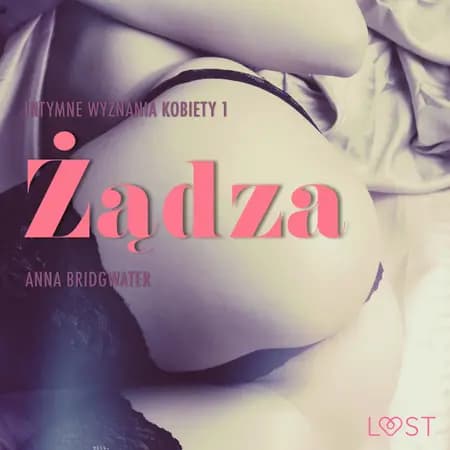 Żądza - Intymne wyznania kobiety 1 - opowiadanie erotyczne af Anna Bridgwater