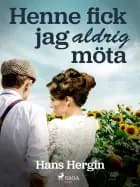 Henne fick jag aldrig möta