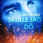 Skulle jag dö af Jan Moen