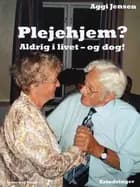 Plejehjem? Aldrig i livet - og dog?