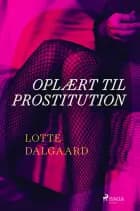 Oplært til prostitution af Lotte Dalgaard