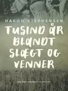 Tusind år blandt slægt og venner af Hakon Stephensen