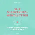 Slip slankekursmentaliteten - Få et balanceret forhold til mad og vægt