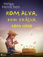 Kom älva, kom skälva, kom häxa af Helga Henschen
