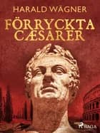 Förryckta cæsarer af Harald Wägner
