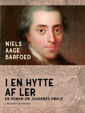 I en hytte af ler - En roman om Johannes Ewald af Niels Aage Barfoed
