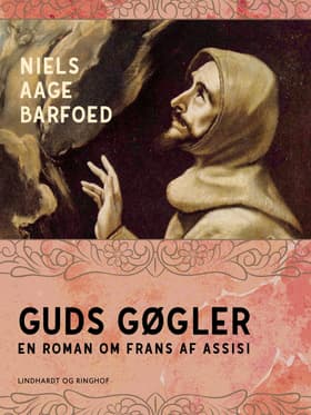Guds gøgler - En roman om Frans af Assisi af Niels Aage Barfoed