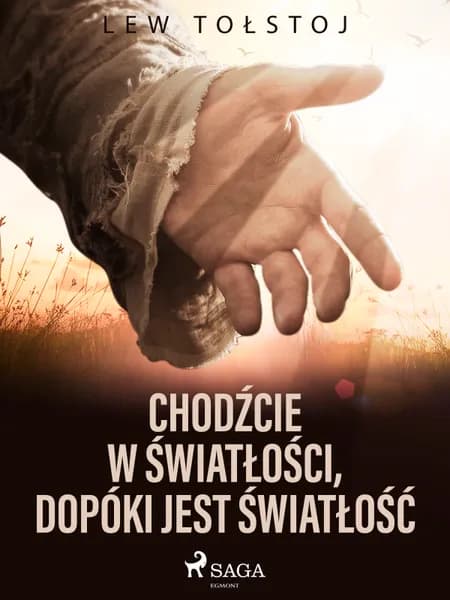 Chodźcie w światłości, dopóki jest światłość af Lew Tołstoj