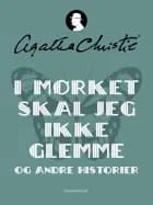 I mørket skal jeg ikke glemme og andre historier af Agatha Christie