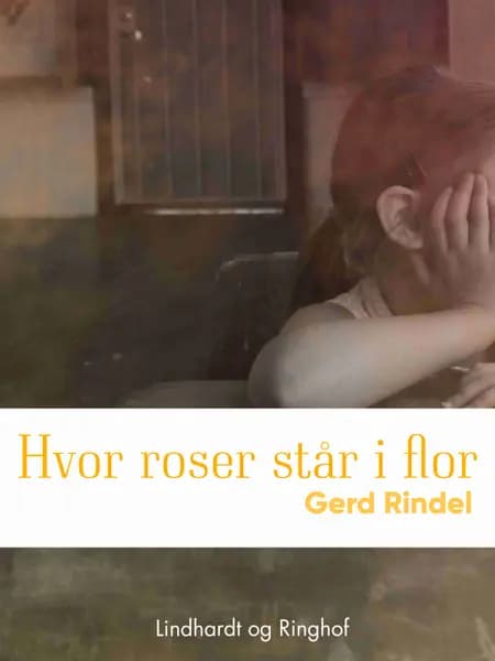 Hvor roser står i flor af Gerd Rindel