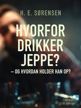 Hvorfor drikker Jeppe - og hvordan holder han op? af H. E. Sørensen