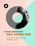 Med andre ord. Om Henrik Nordbrandts poetiske sprog af Thomas Bredsdorff