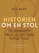 Historien om en stol. Den dampbøjede træstol og dens skaber Michael Thonet