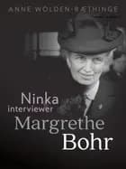 Ninka interviewer Margrethe Bohr af Anne Wolden-Ræthinge