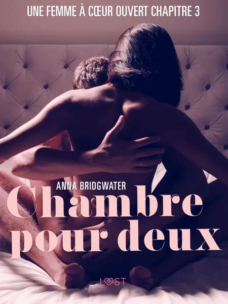 Chambre pour deux, Une femme à cœur ouvert chapitre 3 - Une nouvelle érotique af Anna Bridgwater