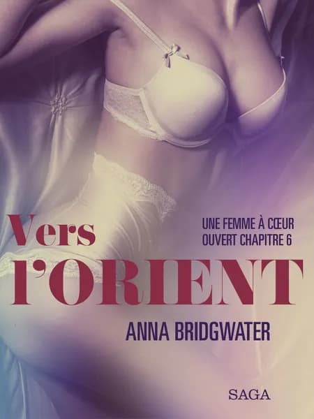 Vers l’Orient, Une femme à cœur ouvert chapitre 6 - Une nouvelle érotique af Anna Bridgwater