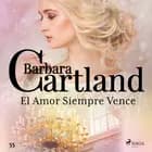 El Amor Siempre Vence (La Colección Eterna de Barbara Cartland 55)