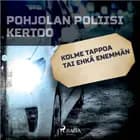 Kolme tappoa tai ehkä enemmän
