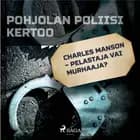 Charles Manson – pelastaja vai murhaaja?