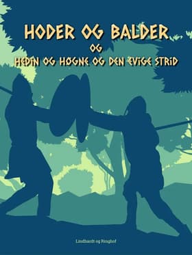 Hoder og Balder. Hedin og Høgne og den evige strid af Jørgen Liljensøe