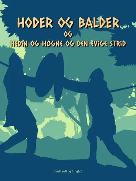 Hoder og Balder. Hedin og Høgne og den evige strid af Jørgen Liljensøe