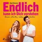 Endlich kann ich Dich verstehen - Besser streiten, reden, lachen