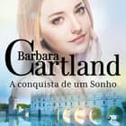 A conquista de um Sonho (A Eterna Coleção de Barbara Cartland 21) af Barbara Cartland