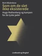 Som om de slet ikke eksisterede. Hugo Rothenberg og kampen for de tyske jøder