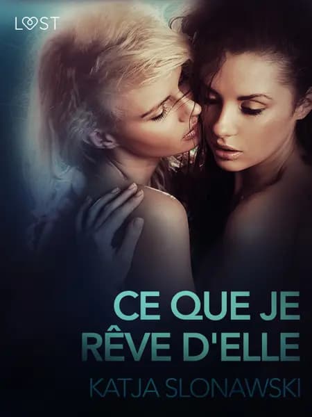 Ce que je rêve d'elle - Une nouvelle érotique af Katja Slonawski